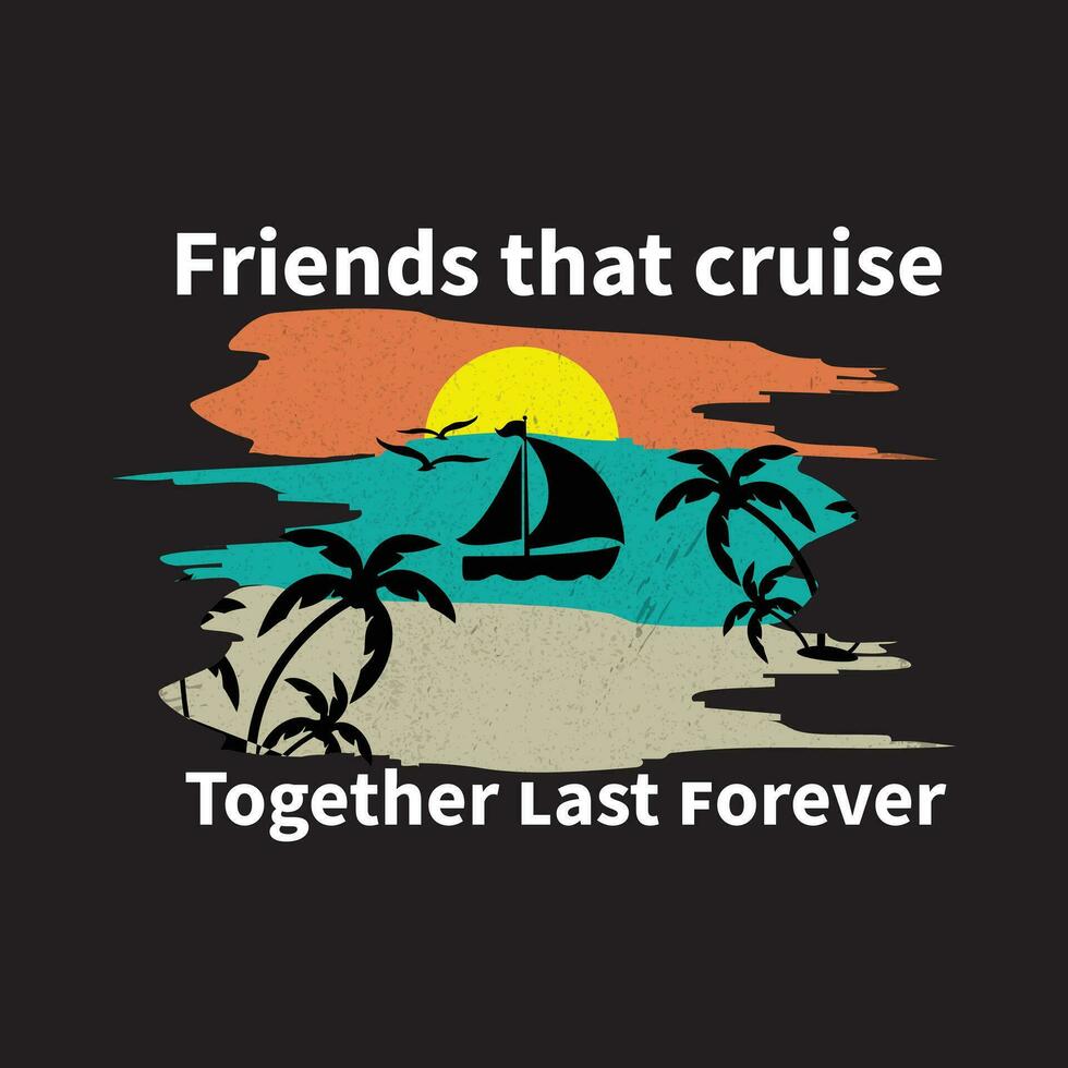 friends that cruise together last forever t shirt  design vector