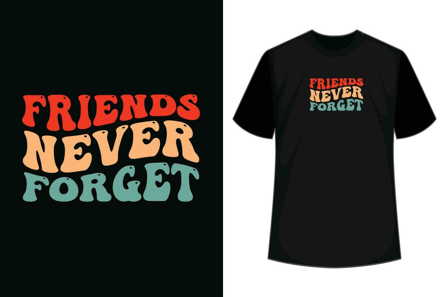 Friends Never Forget T Shirt Design vector