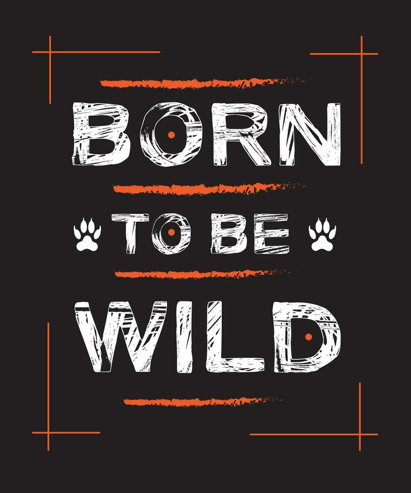 Born To Be Wild Typography T shirt Design vector