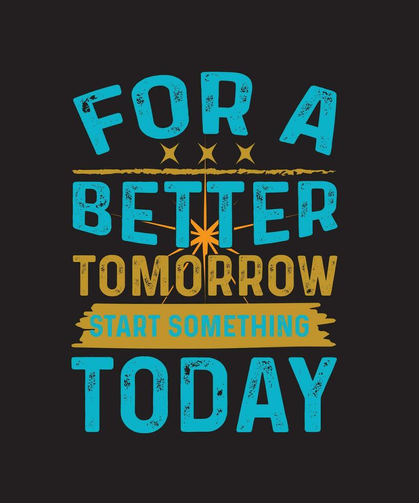 For A Better Tomorrow Typography T shirt Design vector