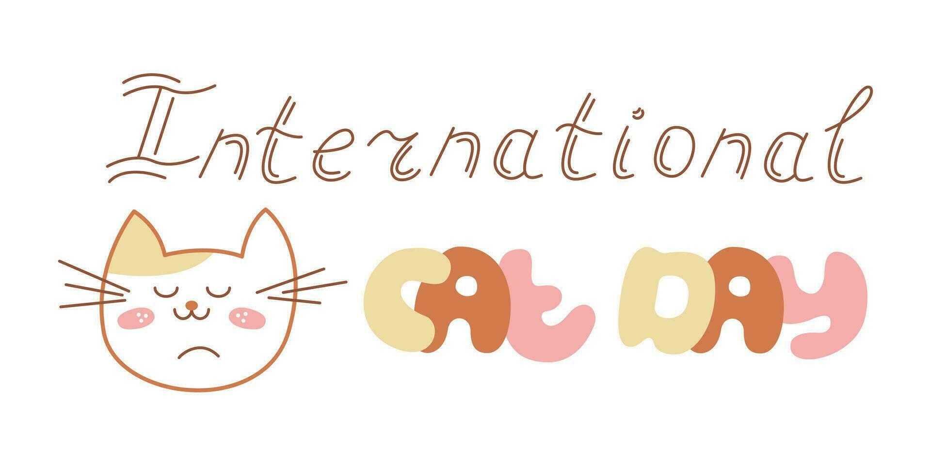 Greeting card with a muzzle of a cute cat and the inscription international day of the cat. Doodle color vector illustration.