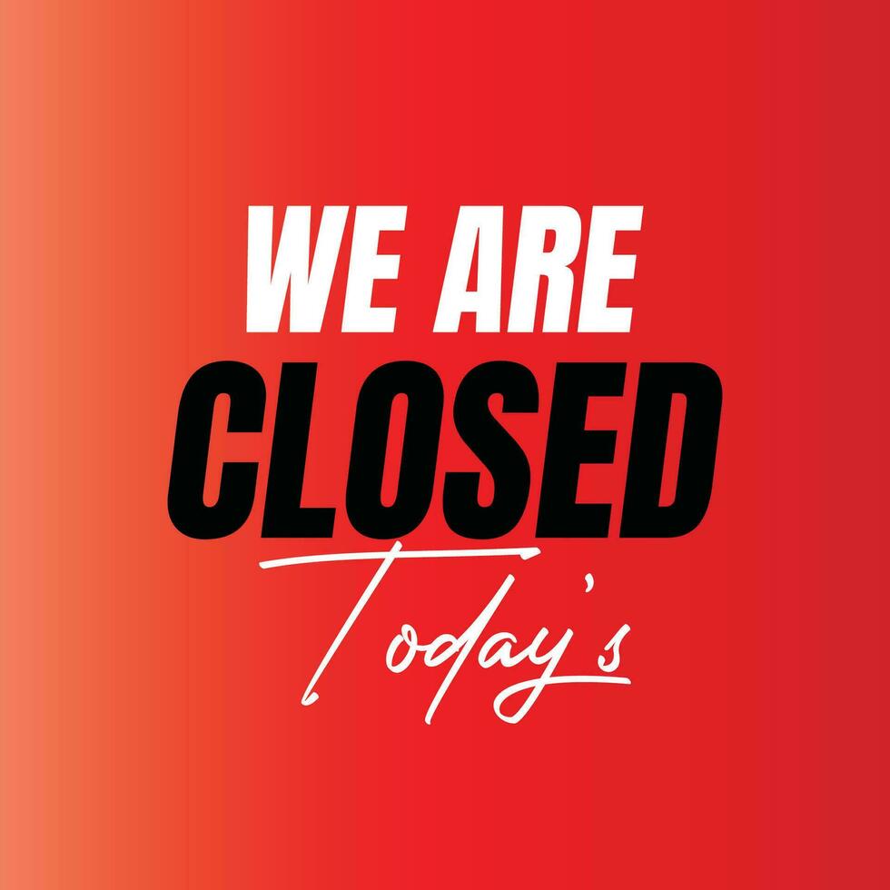 We are closed today vector sign, We are closed night modern signage, Closed shop or restaurant sign banner