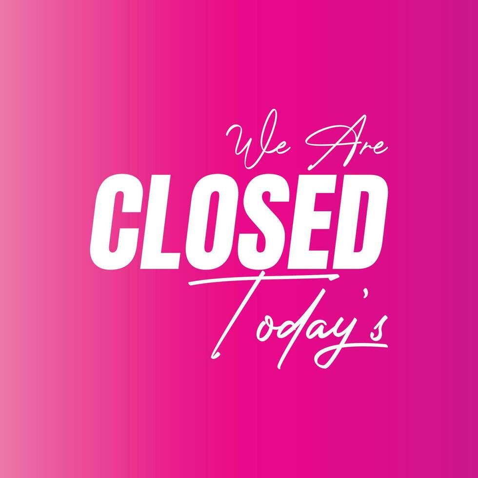 We are closed today vector sign, We are closed night modern signage, Closed shop or restaurant sign banner