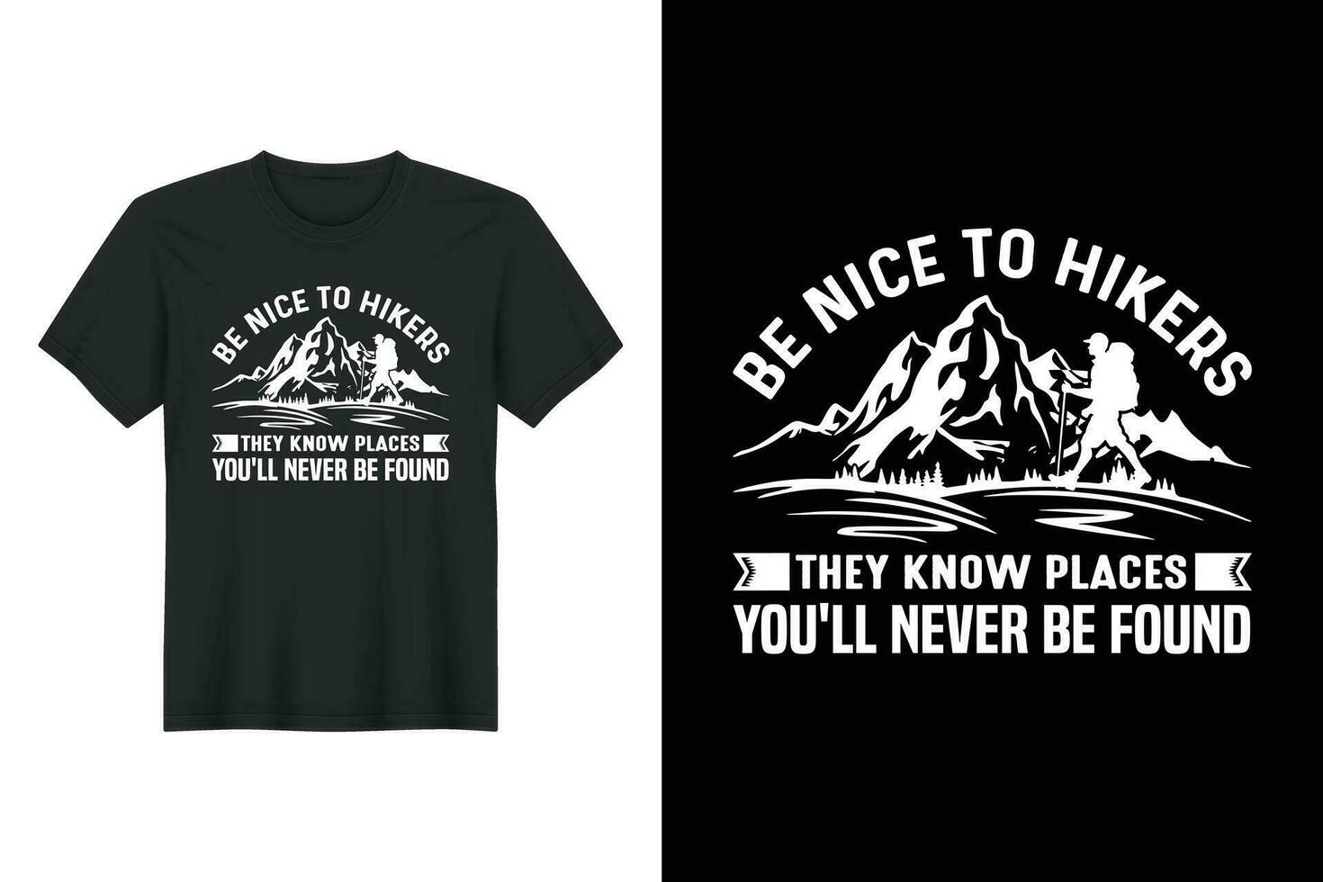 Be Nice To Hikers They Know Places You'll Never Be Found, Hiking T-shirt Design vector