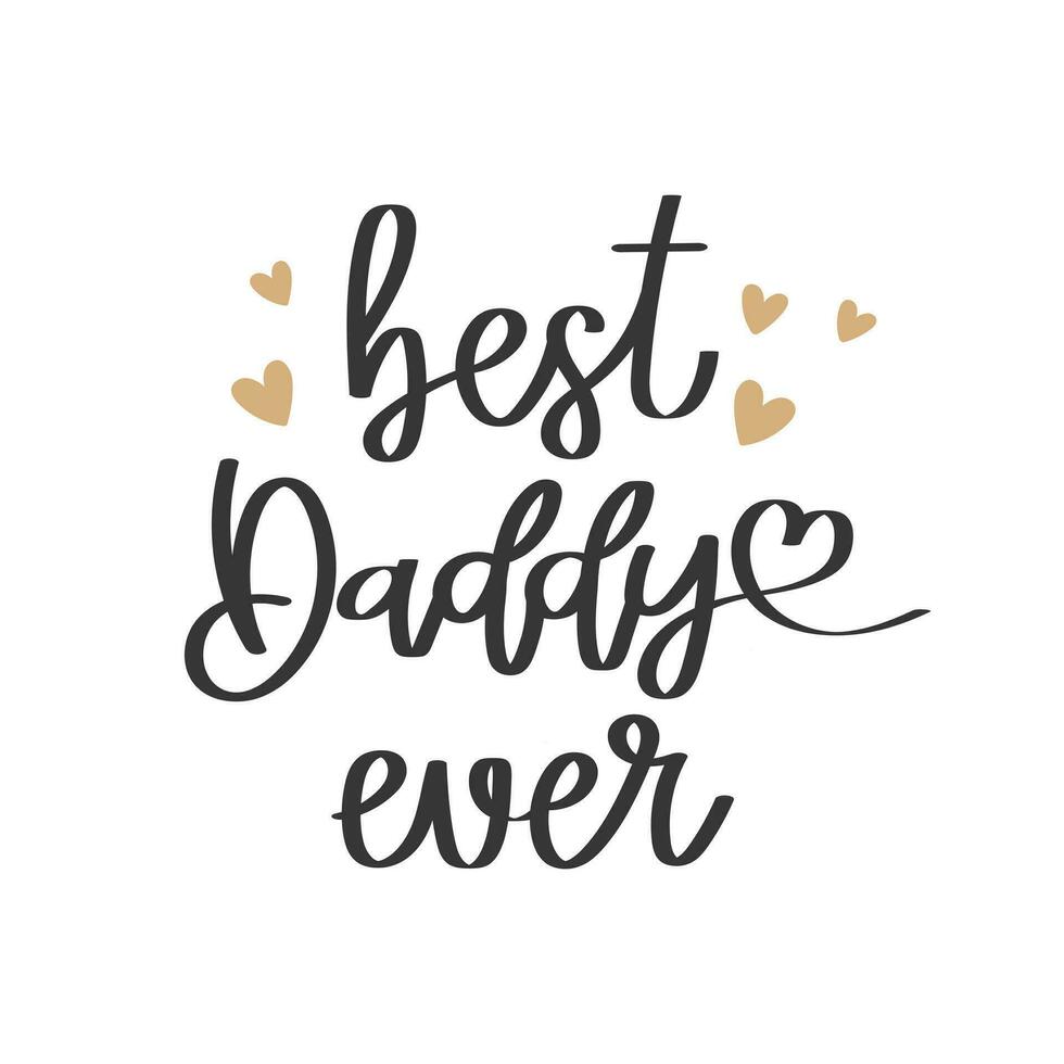 Best daddy ever, lettering. Calligraphic inscription, quote, phrase. Greeting card, Father's Day poster, typographic design, print. Vector