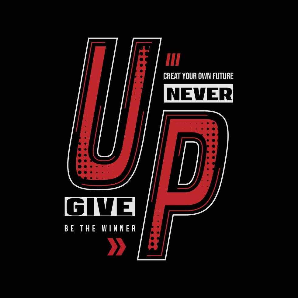 Never give up typography slogan. print t shirt design vector