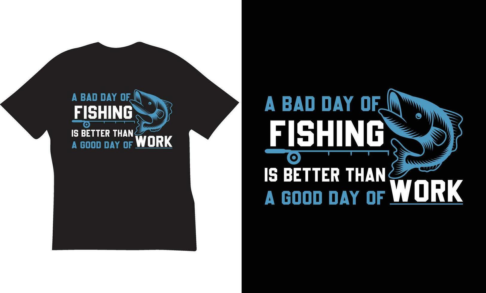 A Bad Day of Fishing is Better Than a Good Day of Work T-shirt Design vector