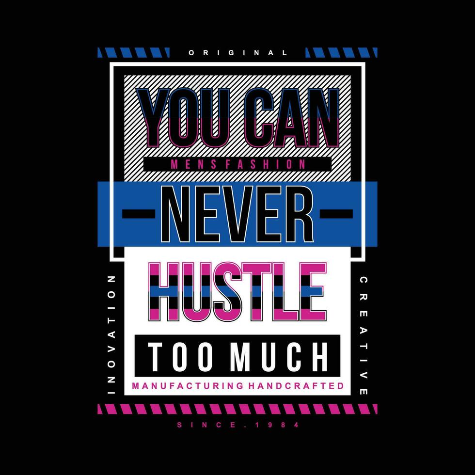 you can never hustle graphic design, typography vector, illustration, for print t shirt, cool modern style vector