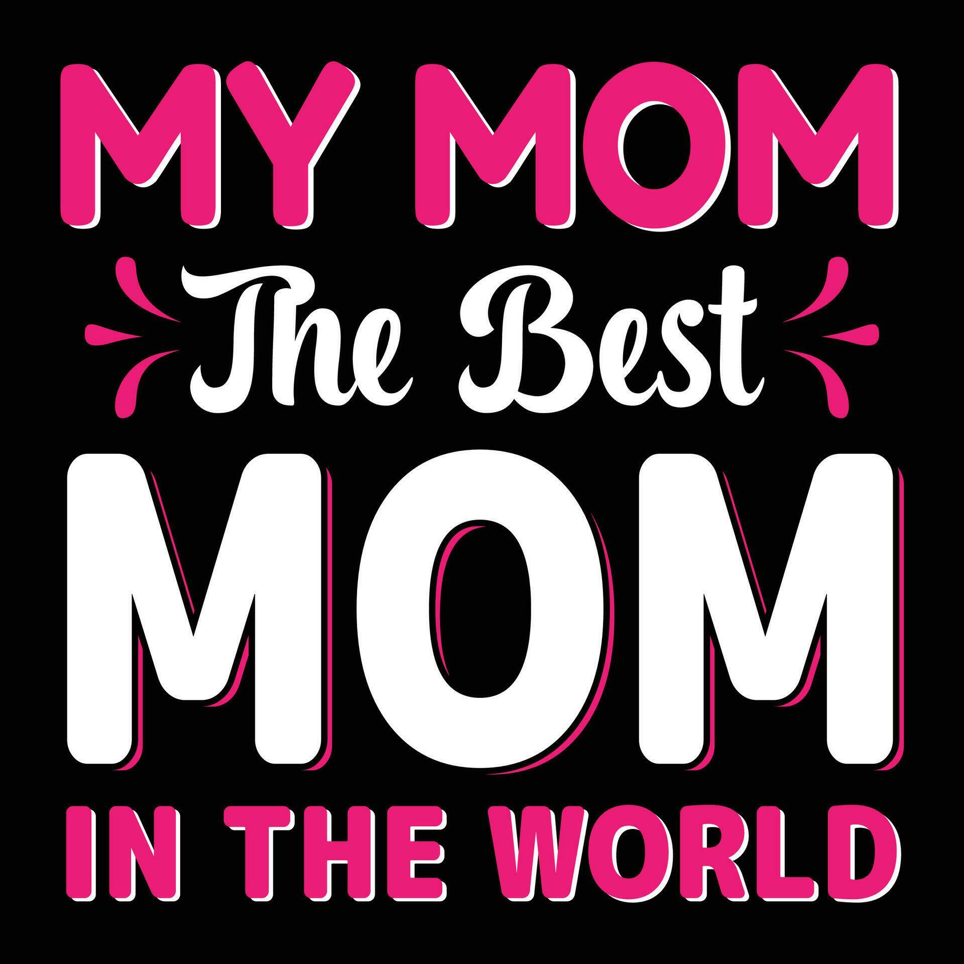 My mom the best mom in the world shirt print template 26150759 Vector