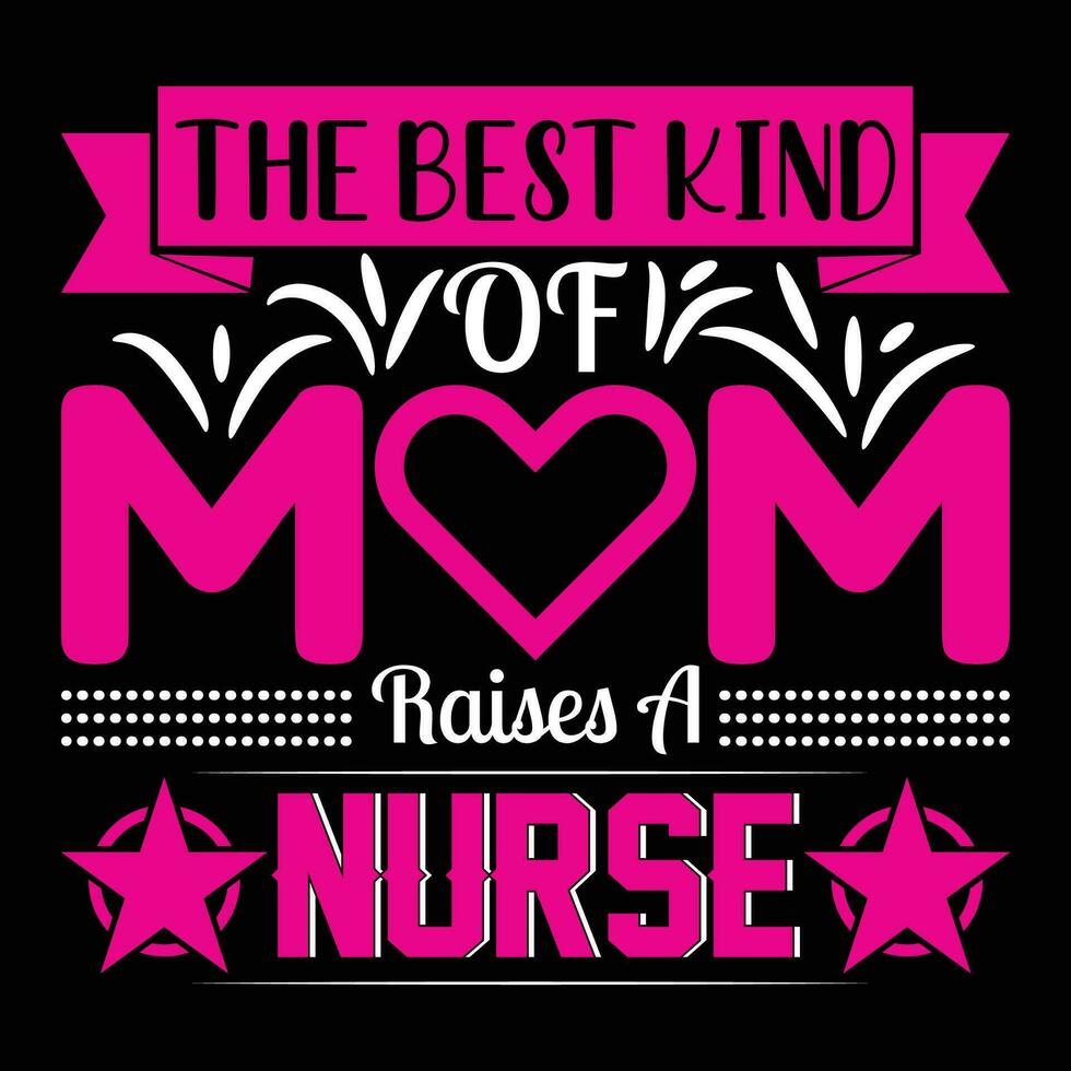 The best kind of mom raises a nurse shirt print template vector