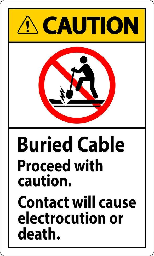 Caution Sign Buried Cable, Proceed With Caution, Contact Will Cause Electrocution Or Death vector