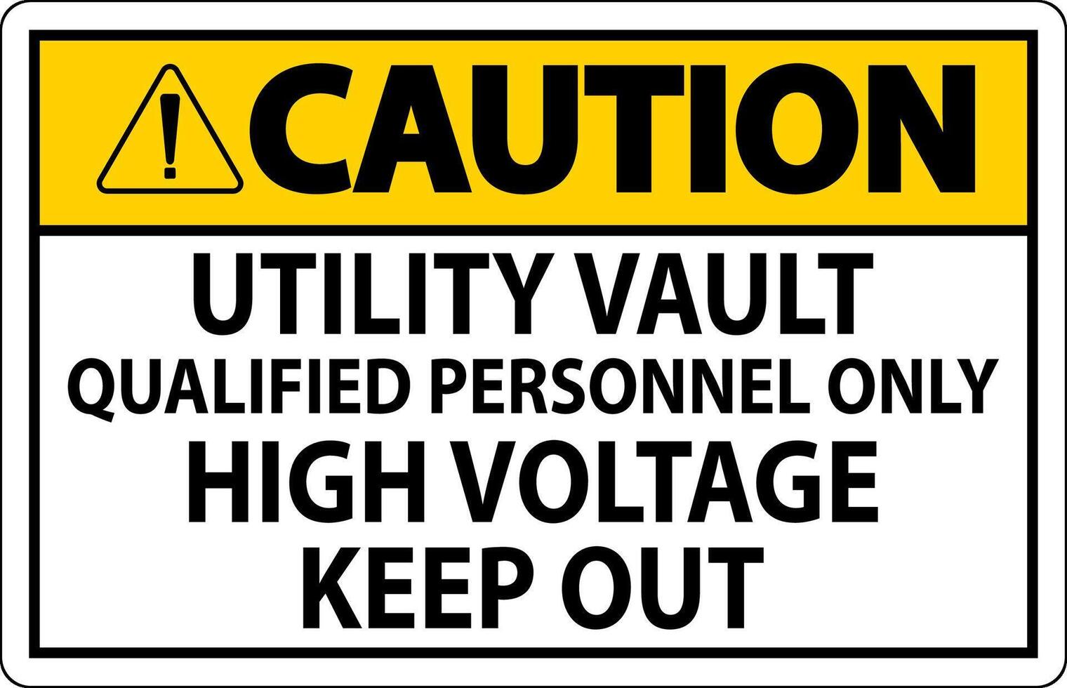 Caution Sign Utility Vault - Qualified Personnel Only, High Voltage Keep Out vector