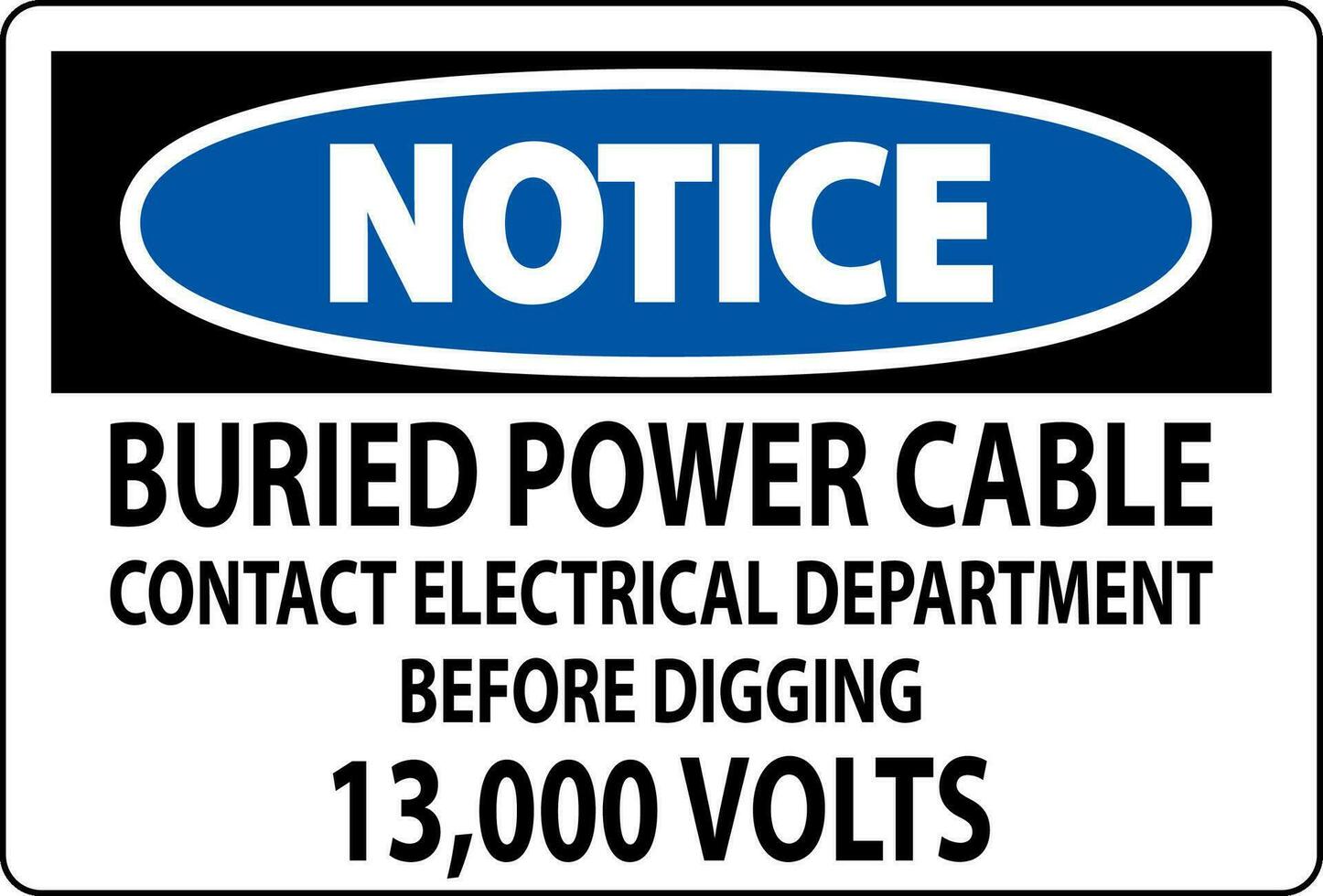 Notice Sign Buried Power Cable Contact Electrical Department Before Digging 13,000 Volts vector
