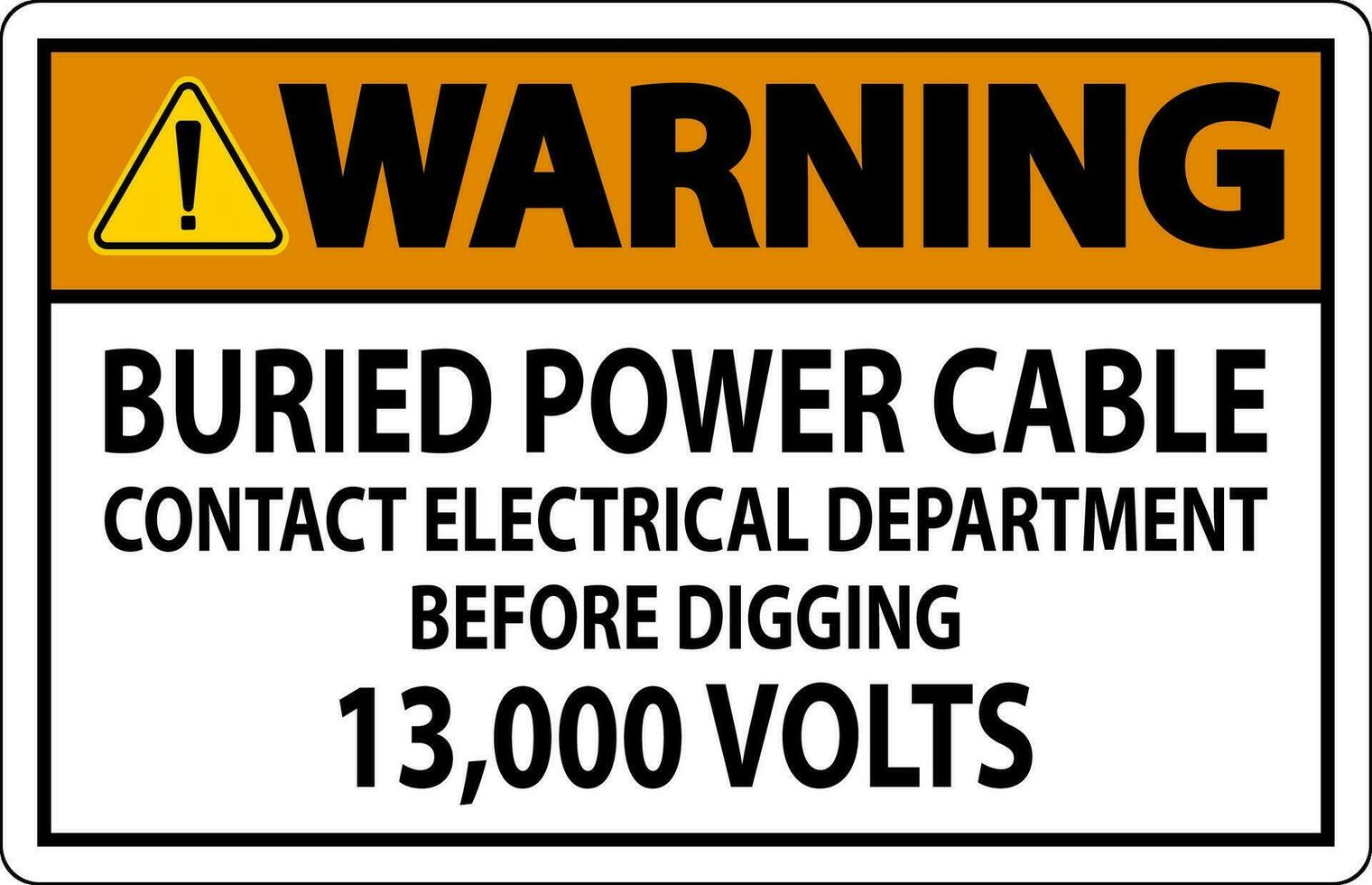 Warning Sign Buried Power Cable Contact Electrical Department Before Digging 13,000 Volts vector