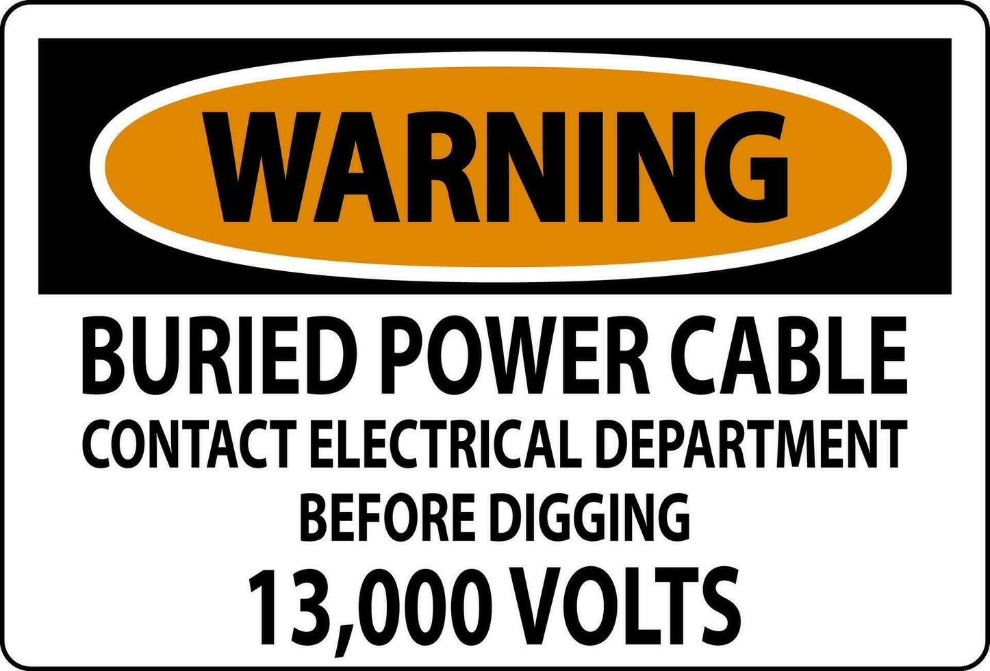 Warning Sign Buried Power Cable Contact Electrical Department Before Digging 13,000 Volts vector
