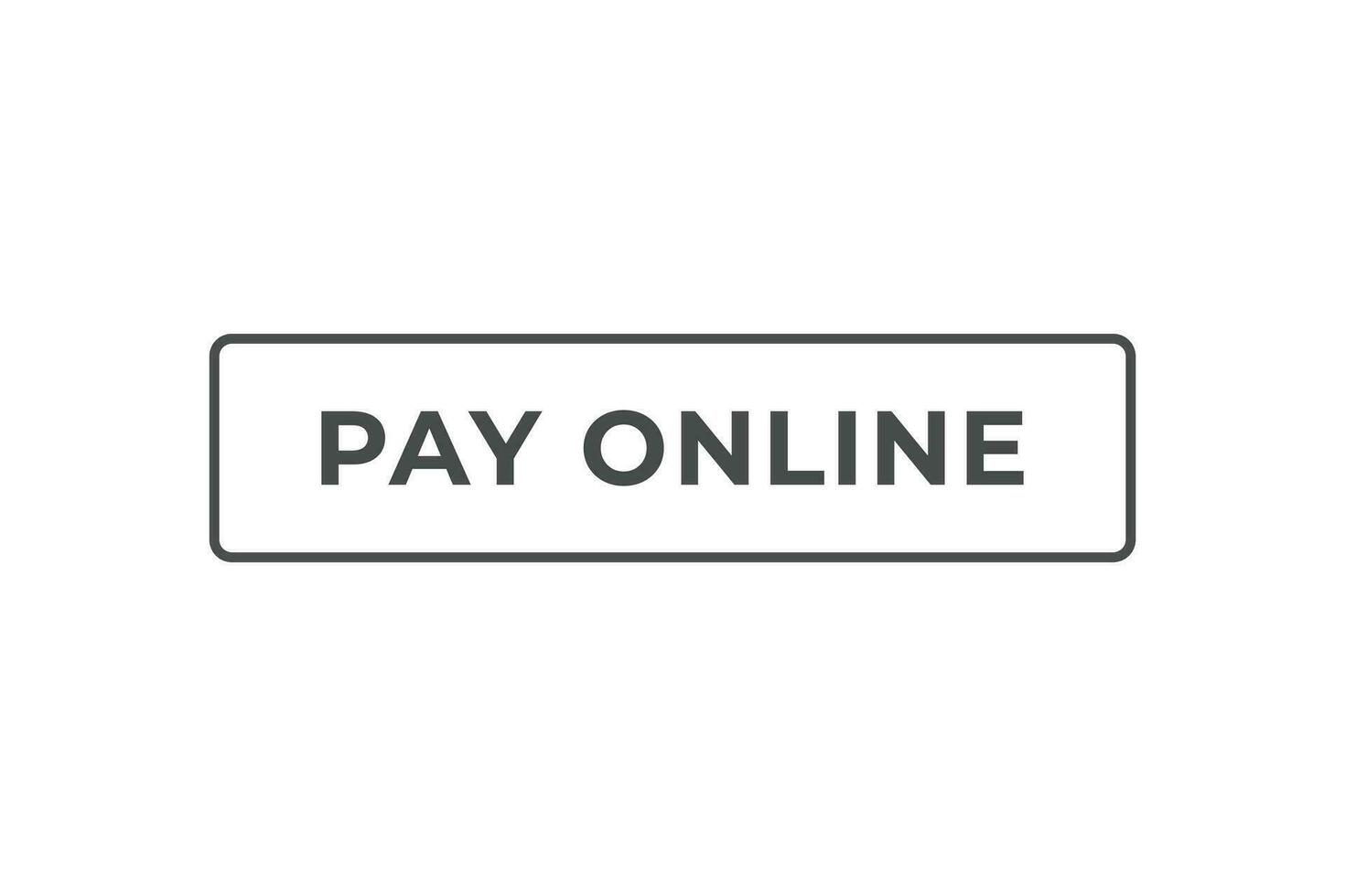 Pay Online Button. Speech Bubble, Banner Label Pay Online vector