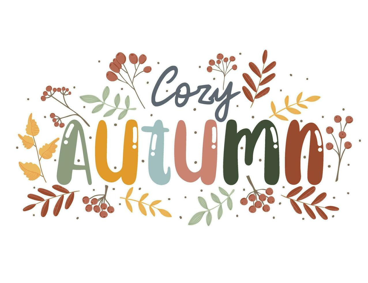 Cozy Autumn quote with leaves and berries. Hand drawn lettering. Autumn decorative element with leaves for banners, posters, Cards, t-shirt designs, invitations vector