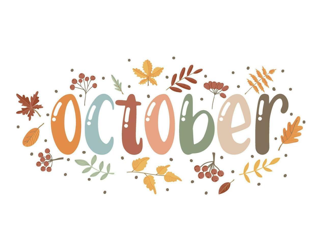 October. Motivation quote with leaves and berries. Hand drawn lettering. Autumn decorative element for banners, posters, Cards, t-shirt designs, invitations vector