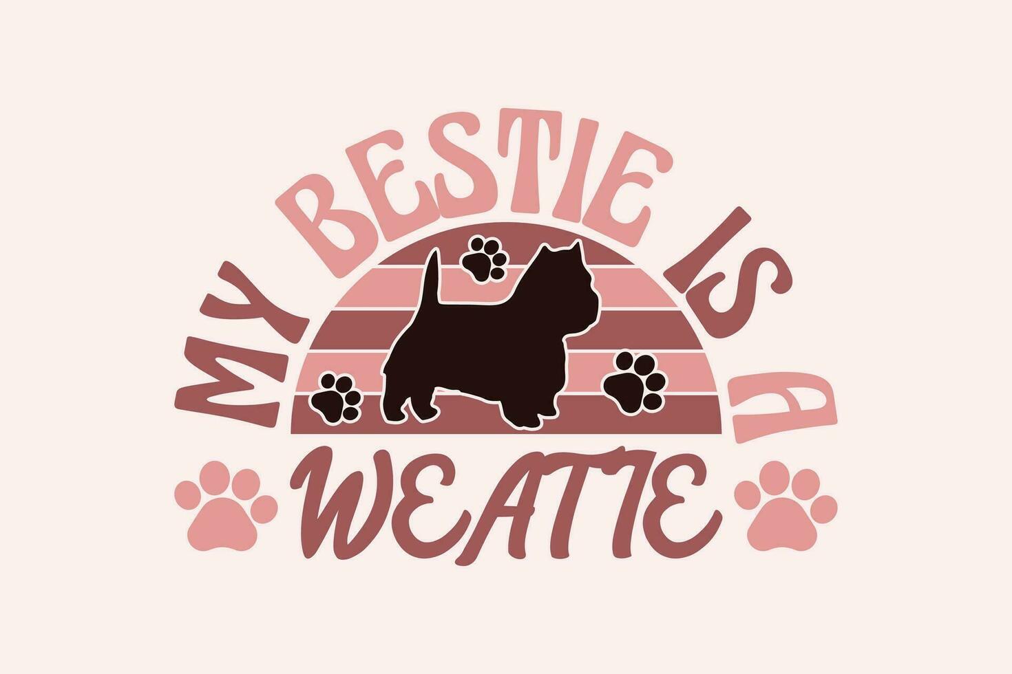 Westie Dog Quote EPS Design. My Bestie Is A Weatie. Vector illustration, can be used as a print for t'shirts, bags, cards and posters