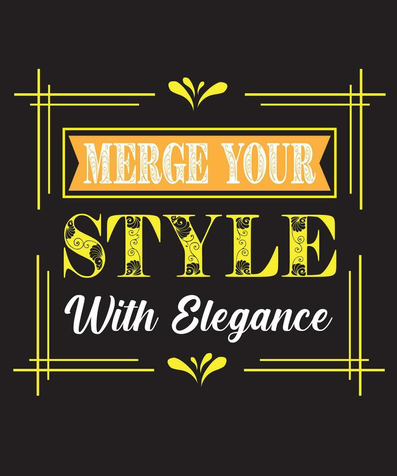 Merge Your Style With Elegance Typography T Shirt Design vector