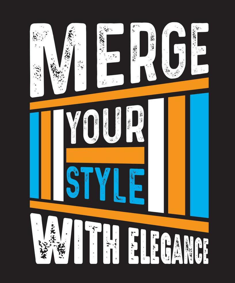Merge Your Style With Elegance Typography T Shirt Design vector
