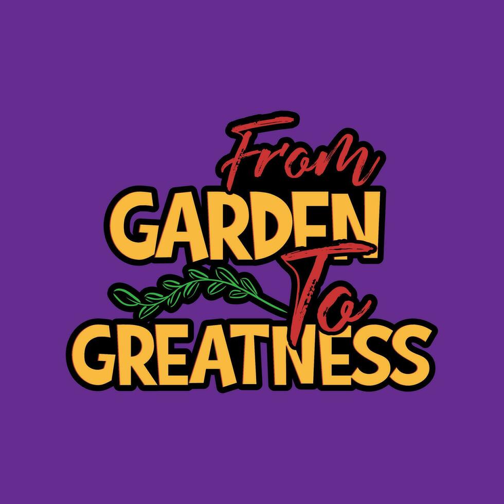 desde jardín a grandeza tipografía camiseta diseño. jardinería letras camiseta diseño. jardinería póster diseño. vector
