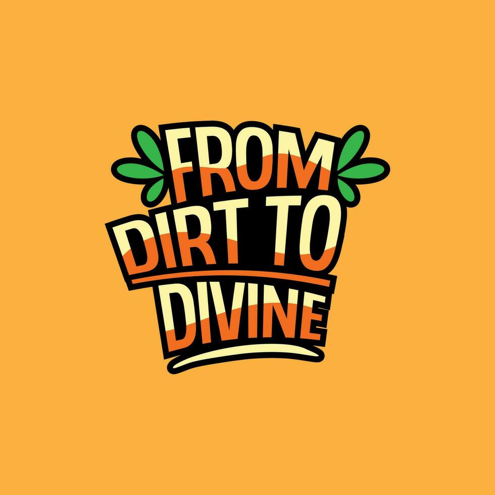 From dirt to divine typography t-shirt design. Gardening lettering t-shirt design. Gardening poster design. vector