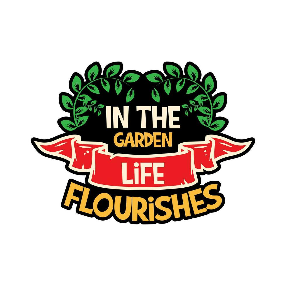 In the garden life flourishes typography t-shirt design. Gardening lettering t-shirt design. Gardening poster design. vector