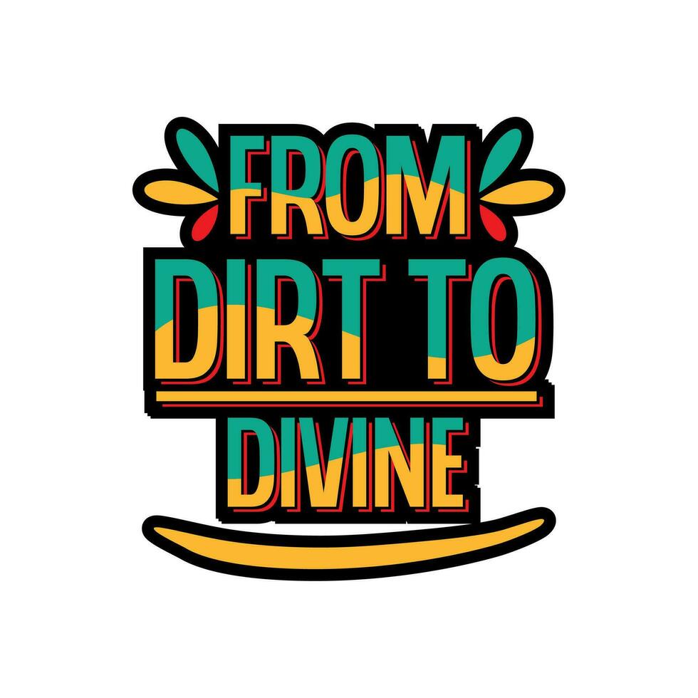 From dirt to divine typography t-shirt design. Gardening lettering t-shirt design. Gardening poster design. vector