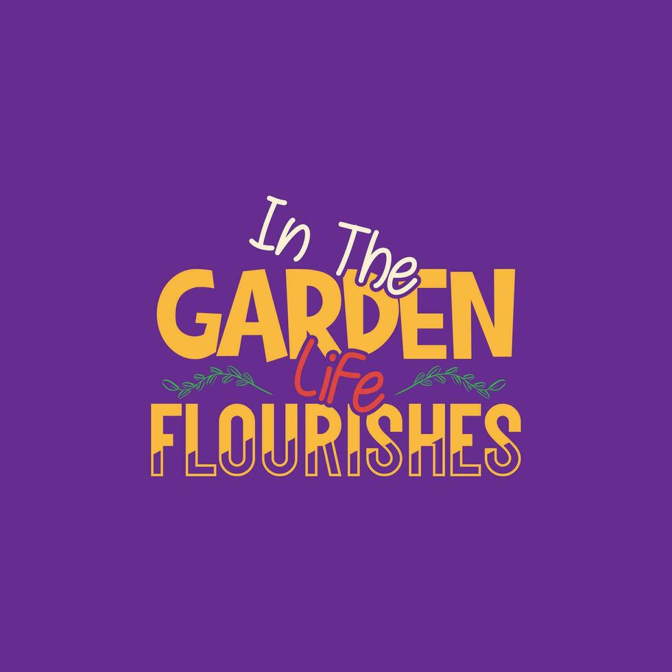 In the garden life flourishes typography t-shirt design. Gardening lettering t-shirt design. Gardening poster design. vector