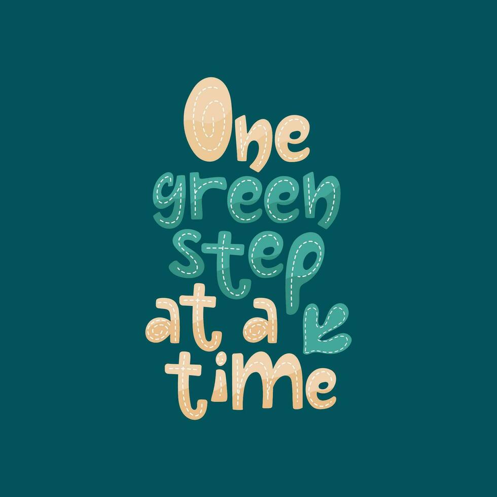 Motivational handwritten poster One green step at a time. Vector design in ecological concept.