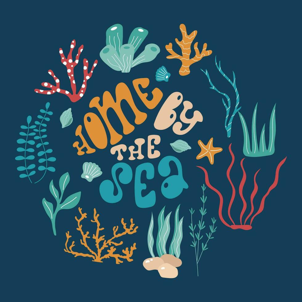 Handdrawn lettering composition Home by the sea surrounded by seaweeds and corals. vector