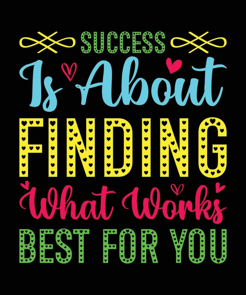SUCCESS IS ABOUT FINDING WHAT WORKS BEST FOR YOU. T-SHIRT DESIGN. PRINT TEMPLATE.TYPOGRAPHY VECTOR ILLUSTRATION.