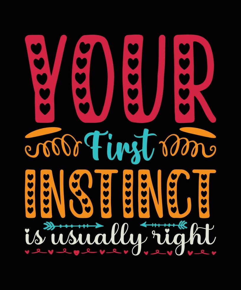 YOUR FIRST INSTINCT IS USUALLY RIGHT. T-SHIRT DESIGN. PRINT TEMPLATE.TYPOGRAPHY VECTOR ILLUSTRATION.