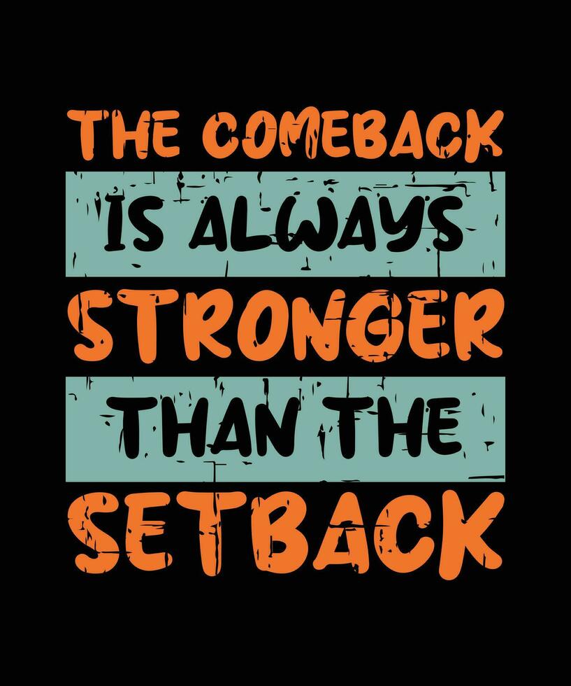 THE COMEBACK IS ALWAYS STRONGER THAN THE SETBACK. T-SHIRT DESIGN. PRINT TEMPLATE.TYPOGRAPHY VECTOR ILLUSTRATION.