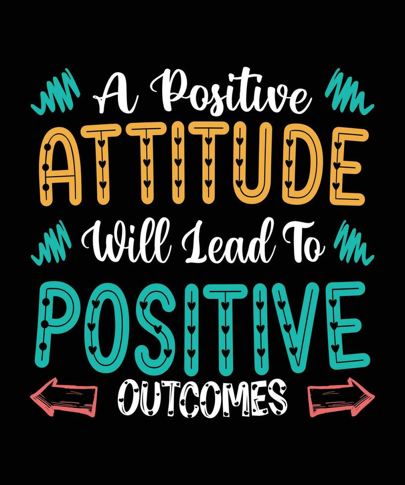 A POSITIVE ATTITUDE WILL LEAD TO POSITIVE OUTCOMES. T-SHIRT DESIGN. PRINT TEMPLATE.TYPOGRAPHY VECTOR ILLUSTRATION.
