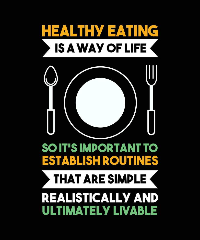 HEALTHY EATING IS A WAY OF LIFE SO IT'S IMPORTANT TO ESTABLISH ROUTINES THAT ARE SIMPLE REALISTICALLY AND ULTIMATELY LIVABLE. T-SHIRT DESIGN. PRINT TEMPLATE.TYPOGRAPHY VECTOR ILLUSTRATION.