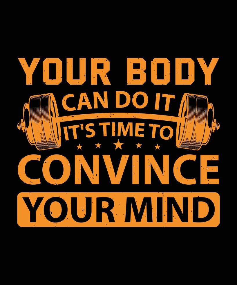 YOUR BODY CAN DO IT IT'S TIME TO CONVINCE YOUR MIND. T-SHIRT DESIGN. PRINT TEMPLATE.TYPOGRAPHY VECTOR ILLUSTRATION.