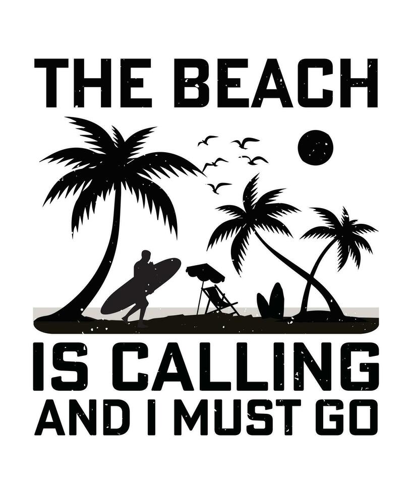 THE BEACH IS CALLING AND I MUST GO. T-SHIRT DESIGN. PRINT TEMPLATE.TYPOGRAPHY VECTOR ILLUSTRATION.