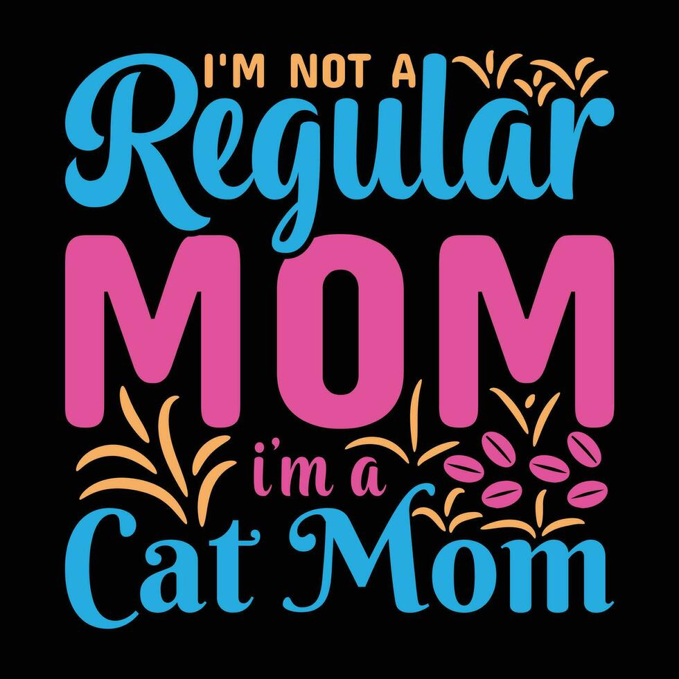 I'm not a regular mom I'm a cat mom shirt print template vector