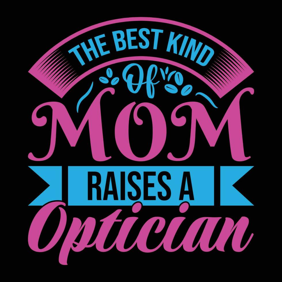 The best kind of mom raises a optician shirt print template vector