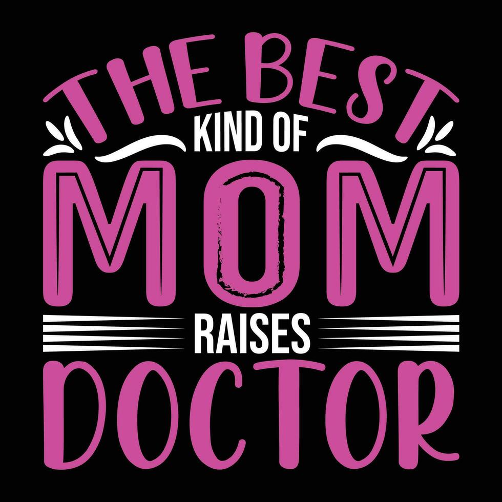 The best kind of mom raises doctor shirt print template vector