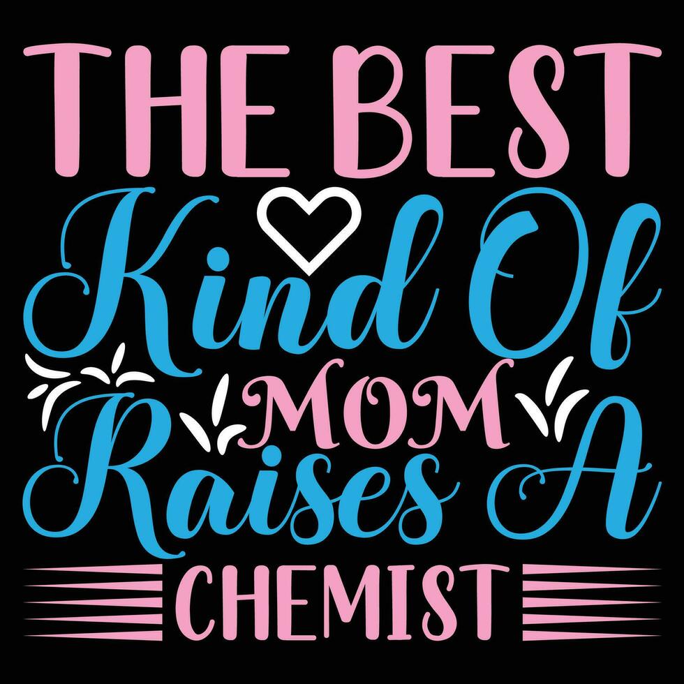 The best kind of mom raises chemist shirt print template vector