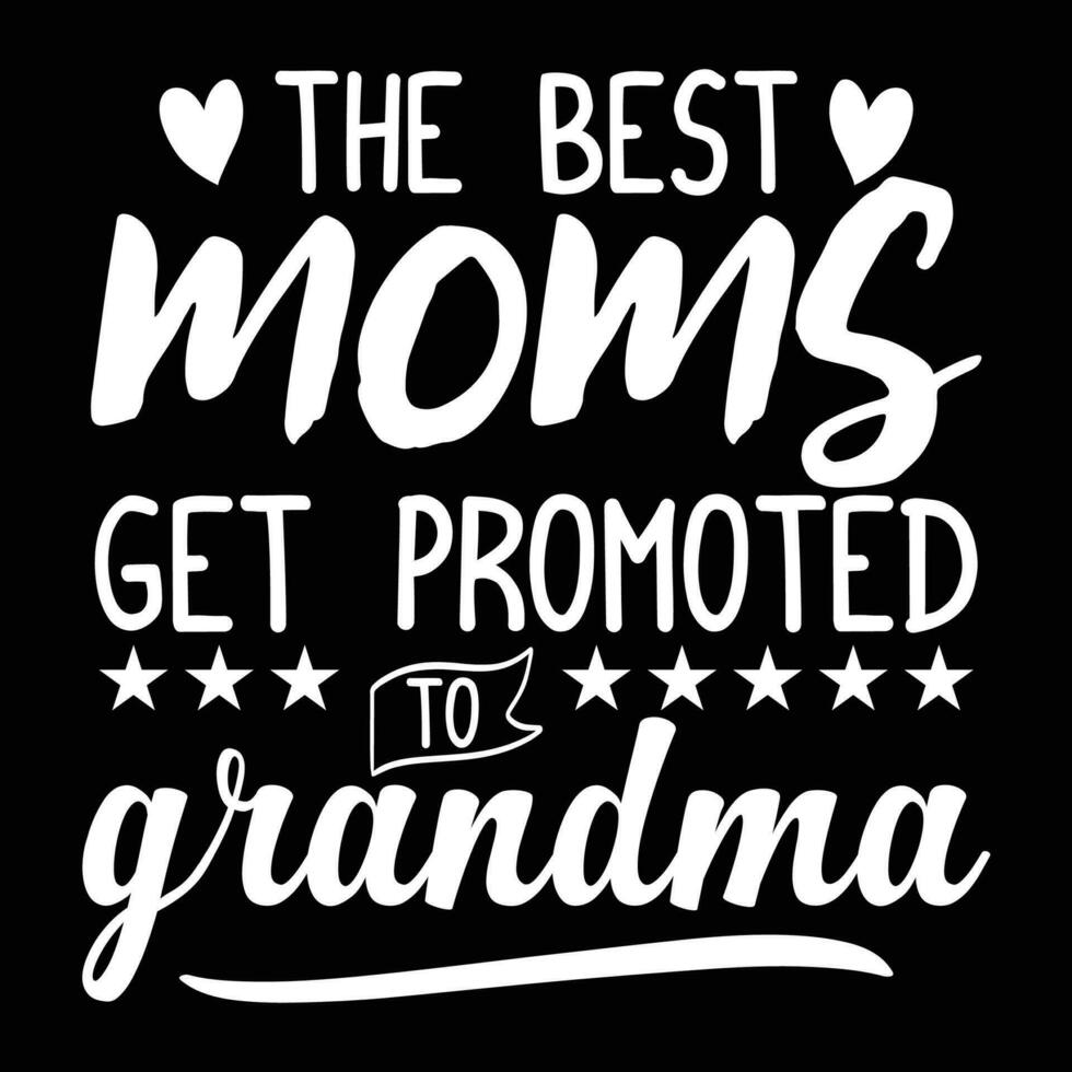 The best moms get promoted to grandma shirt print template vector