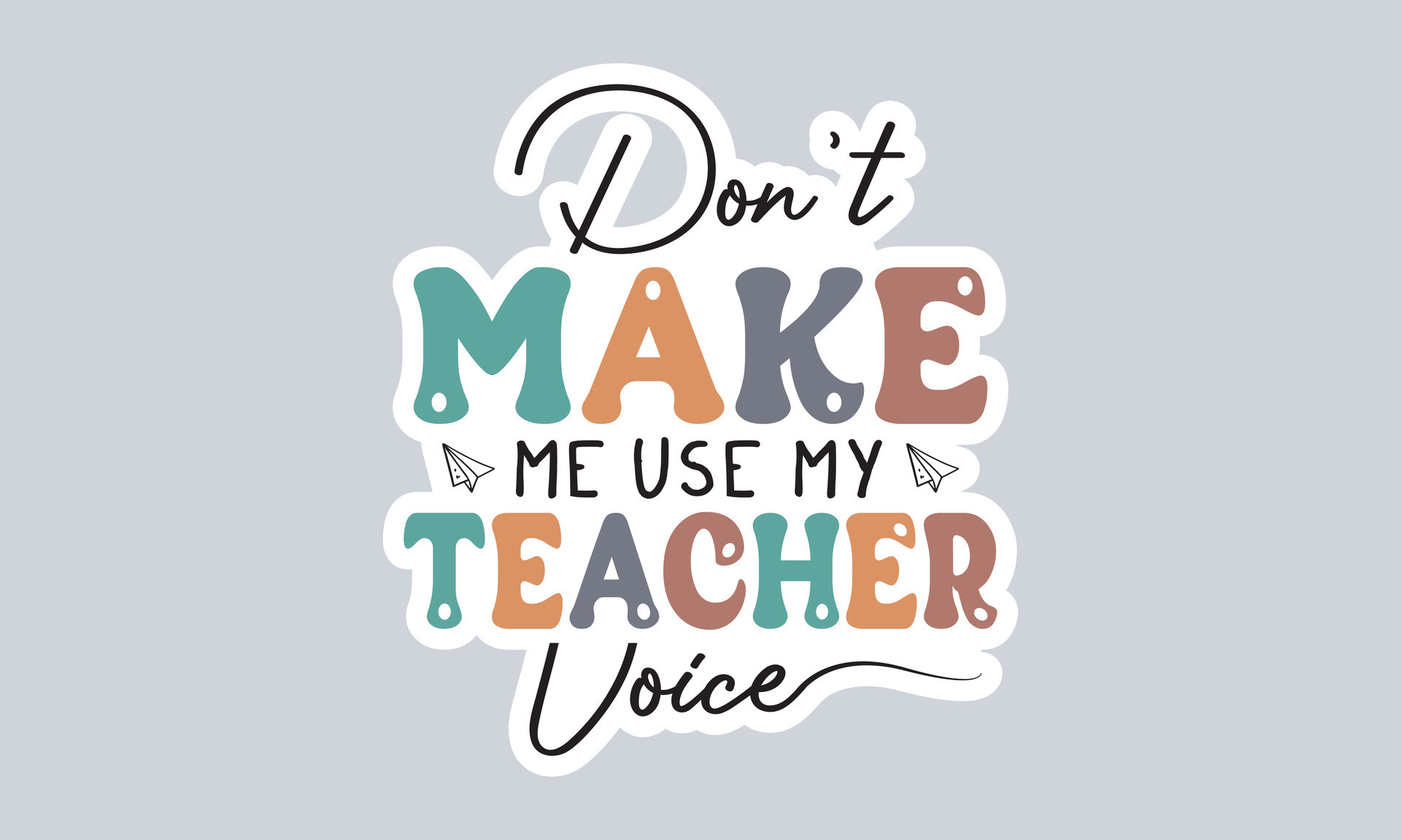 Don't Make Me Use My Teacher Voice Sticker (Big Moods)