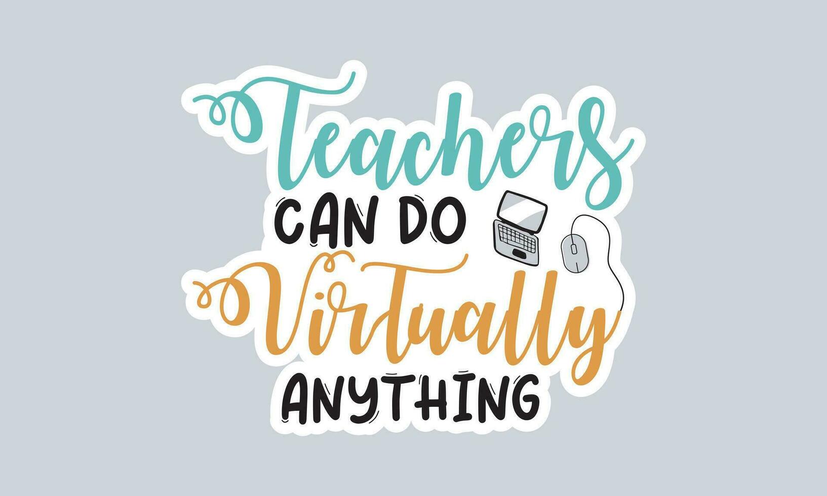 Teachers can do virtually anything handwriting quotes t shirt typographic vector graphic sticker design