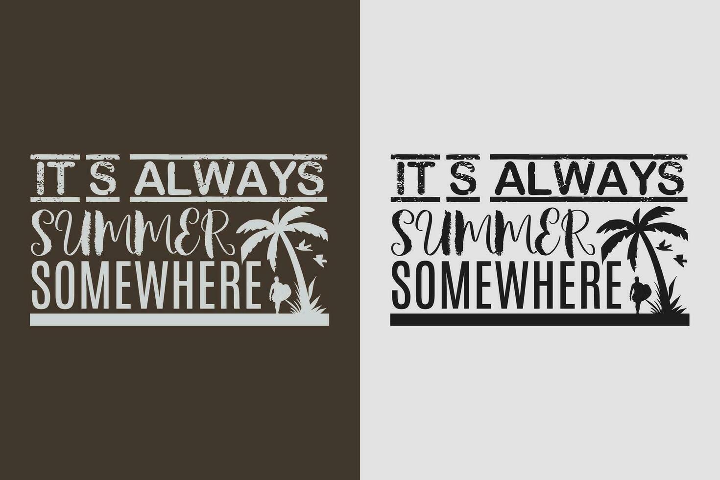 It's Always Summer Somewhere, Summer Vibes, Summer T-Shirt, Vacation Shirt, Family Summer Shirt, Vacation Clothing, Beach Shirt, Summer Beach, Outdoor, Palm Tree vector