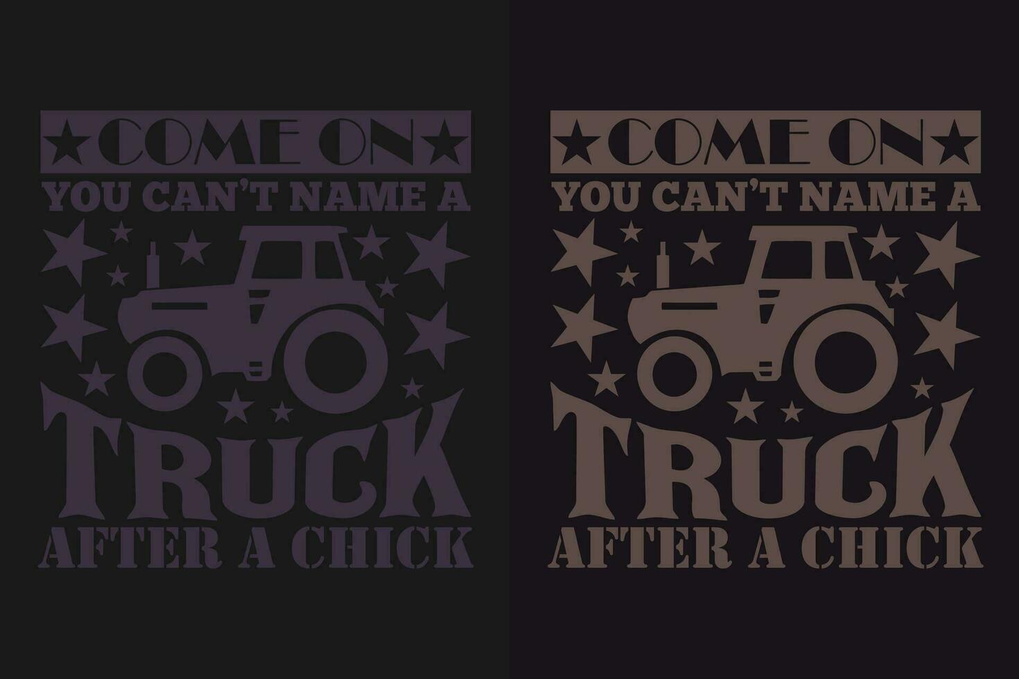 Come On You Can't Name A Truck After A Chick, Truck Shirt, Truck Driver Shirt, Funny Truck Shirt, Truck Driving Shirt, Truck Lover Shirt, Trucker Dad Shirt, Driver Birthday Gift vector