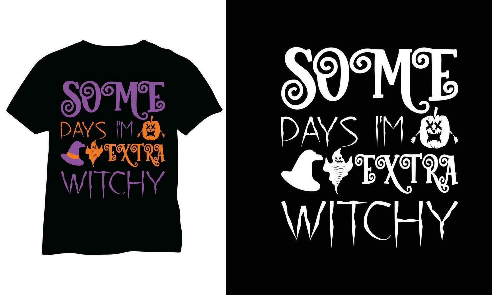 Halloween Shirt Some days I'm extra witchy Funny Halloween Shirt Halloween Shirt Funny Halloween costumes eps vector design