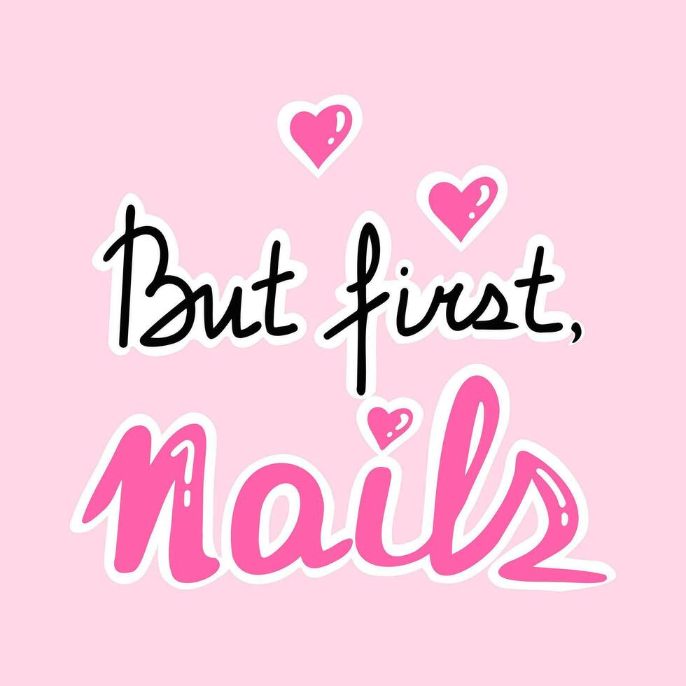 but first nails, pink lettering. Illustration for printing, backgrounds, covers and packaging. Image can be used for greeting cards, posters, stickers and textile. Isolated on white background. vector